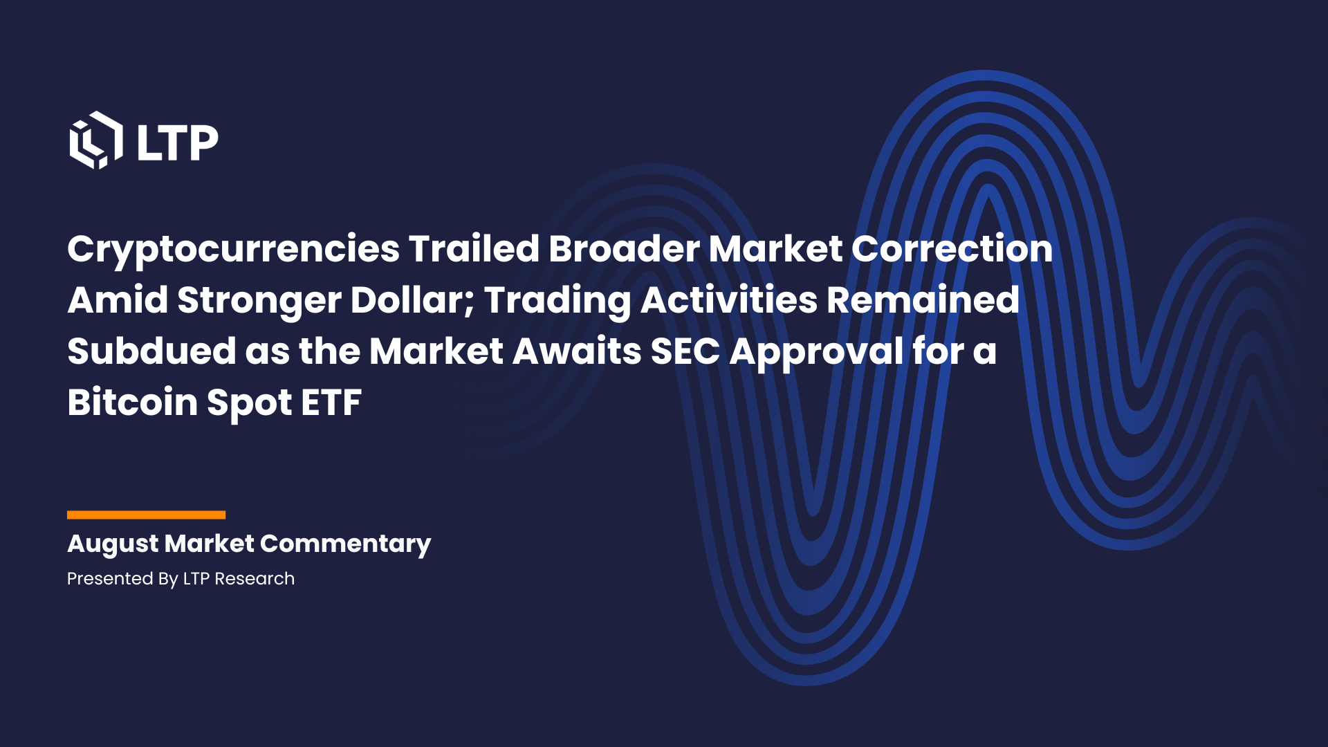Cryptocurrencies Trailed Broader Market Correction Amid Stronger Dollar; Trading Activities Remained Subdued as the Market Awaits SEC Approval for a Bitcoin Spot ETF