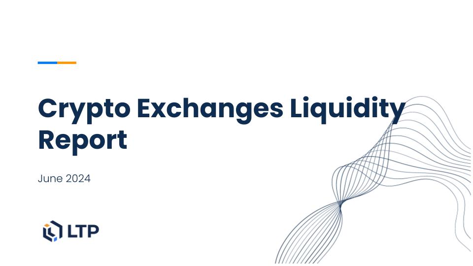 LTP Crypto Exchanges Liquidity Report June 2024