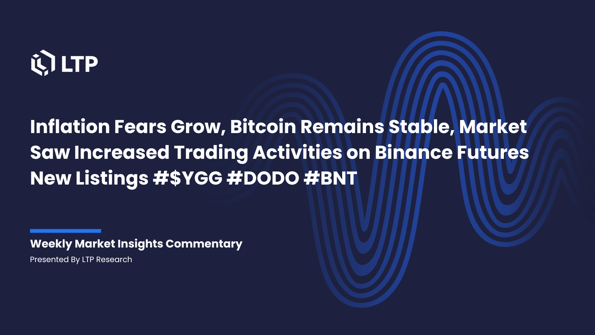 Inflation Fears Grow, Bitcoin Remains Stable, Market Saw Increased Trading Activities on Binance Futures New Listings $YGG #DODO #BNT