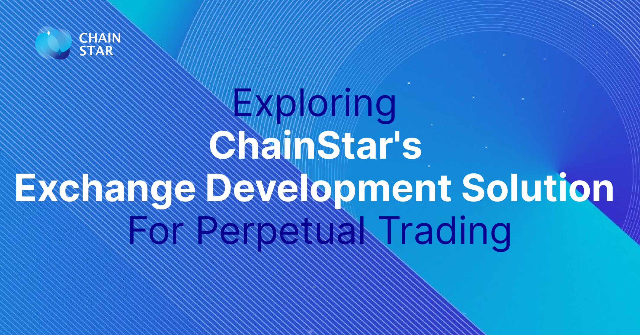 Exploring ChainStar's Exchange Development Solution For Perpetual Trading