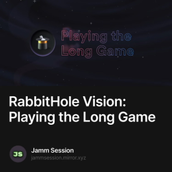 RabbitHole Vision: Playing the Long Game