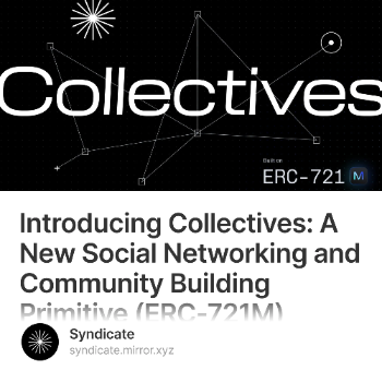Introducing Collectives: A New Social Networking and Community Building Primitive (ERC-721M) for Web3