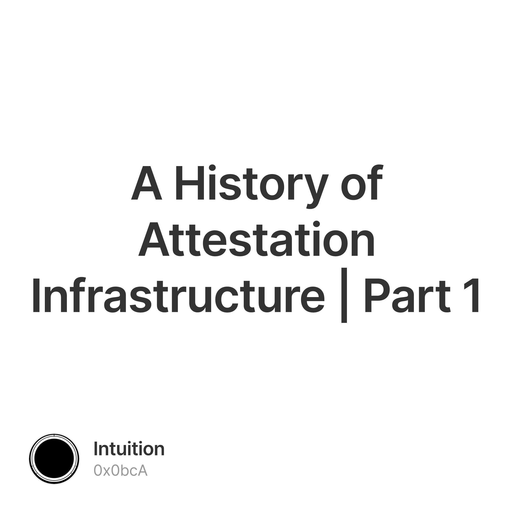 A History of Attestation Infrastructure | Part 1