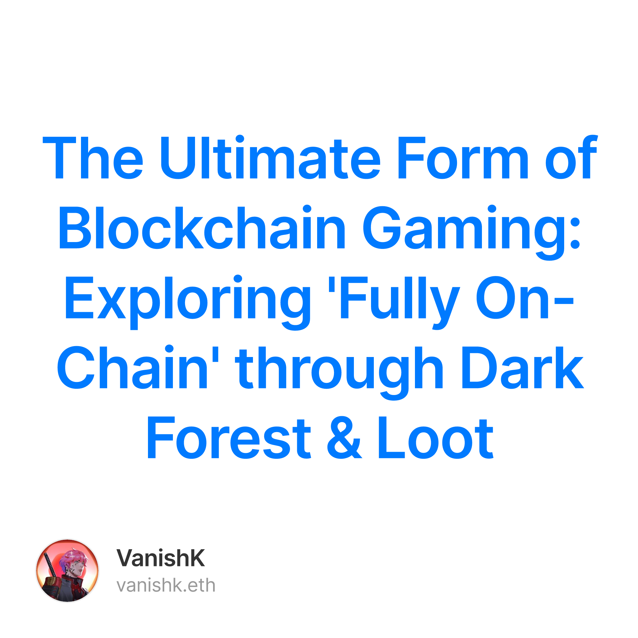 The Ultimate Form of Blockchain Gaming:  Exploring 'Fully On-Chain' through Dark Forest & Loot