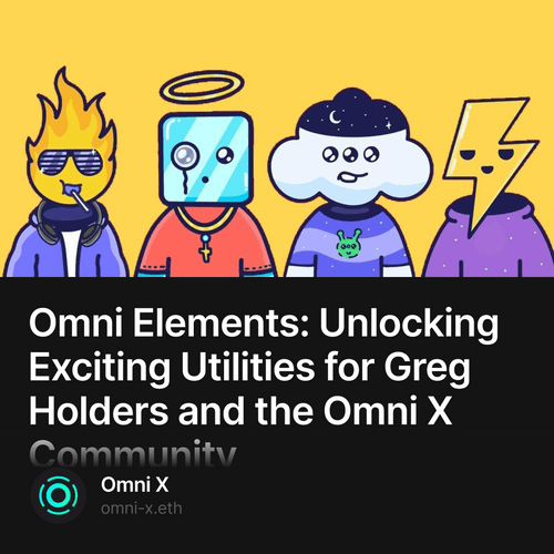 Omni Elements: Unlocking Exciting Utilities for Greg Holders and the Omni X Community